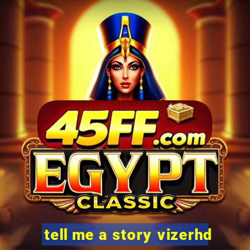tell me a story vizerhd